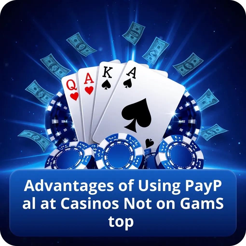Advantages of Using PayPal at Casinos Not on GamStop